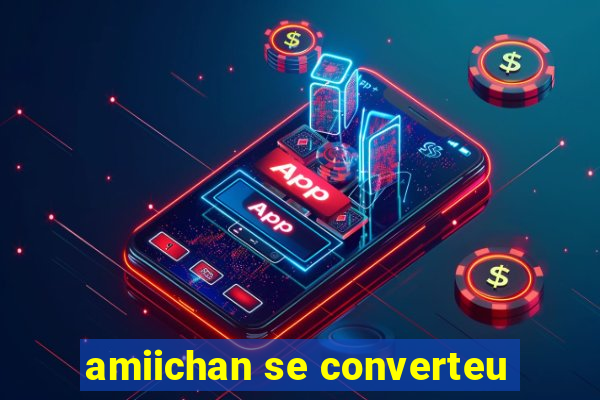 amiichan se converteu